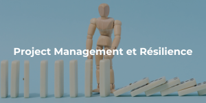 Project Management et Résilience