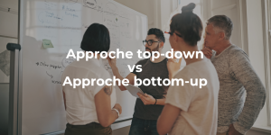 Blog_Approche top-down vs approche bottom-up