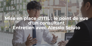 Blog_Mise en place d'ITIL - Entretien avec Alessio Sciuto